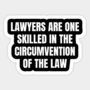 Lawyers are One skilled in the circumvention of the law Sticker